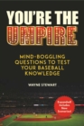 Image for You&#39;re the Umpire : Mind-Boggling Questions to Test Your Baseball Knowledge