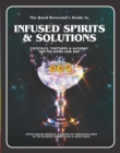Image for Good Reverend&#39;s Guide to Infused Spirits: Alchemical Cocktails, Healing Elixirs, and Cleansing Solutions for the Home and Bar