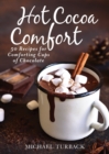 Image for Hot Cocoa Comfort : 50 Recipes for Comforting Cups of Chocolate