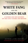 Image for White Fang and the Golden Bear: A Father-and-Son Journey on the Golf Course and Beyond