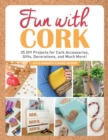 Image for Fun With Cork: 35 Do-It-Yourself Projects for Cork Accessories, Gifts, Decorations, and Much More!