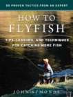 Image for How to Flyfish: Tips, Lessons, and Techniques for Catching More Fish