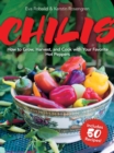 Image for Chilis : How to Grow, Harvest, and Cook with Your Favorite Hot Peppers, with 200 Varieties and 50 Spicy Recipes