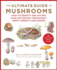 Image for Ultimate Guide to Mushrooms: How to Identify and Gather Over 200 Species Throughout North America and Europe