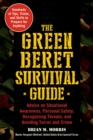 Image for Green Beret Survival Guide: Advice on Situational Awareness, Personal Safety, Recognizing Threats, and Avoiding Terror and Crime