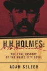 Image for H. H. Holmes: The True History of the White City Devil
