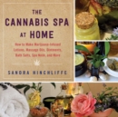 Image for The Cannabis Spa at Home : How to Make Marijuana-Infused Lotions, Massage Oils, Ointments, Bath Salts, Spa Nosh, and More