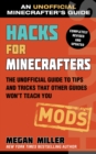 Image for Hacks for Minecrafters: Mods: The Unofficial Guide to Tips and Tricks That Other Guides Won&#39;t Teach You