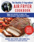 Image for Healthy 5-Ingredient Air Fryer Cookbook: 70 Easy Recipes to Bake, Fry, or Roast Your Favorite Foods