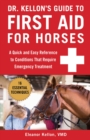 Image for Dr. Kellon&#39;s Guide to First Aid for Horses : A Quick and Easy Reference to Conditions That Require Emergency Treatment