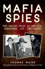 Image for Mafia Spies : The Inside Story of the CIA, Gangsters, JFK, and Castro