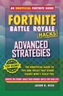 Image for Hacks for Fortniters: Advanced Strategies : An Unofficial Guide to Tips and Tricks That Other Guides Won&#39;t Teach You