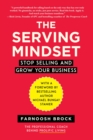 Image for The serving mindset  : stop selling and grow your business