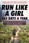 Image for Run Like a Girl 365 Days a Year: A Practical, Personal, Inspirational Guide for Women Athletes