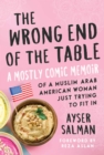 Image for Wrong End of the Table: A Mostly Comic Memoir of a Muslim Arab American Woman Just Trying to Fit in