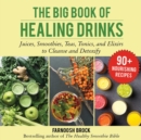 Image for Big Book of Healing Drinks: Juices, Smoothies, Teas, Tonics, and Elixirs to Cleanse and Detoxify