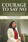 Image for Courage to Say No : A Pakistani Female Doctor&#39;s Battle Against Sexual Exploitation