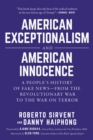 Image for American Exceptionalism and American Innocence : A People&#39;s History of Fake News—From the Revolutionary War to the War on Terror