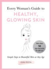 Image for Every Woman&#39;s Guide to Healthy, Glowing Skin: Simple Steps to Beautiful Skin at Any Age