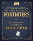 Image for An Encyclopedia of Strategy for Fortniters : An Unofficial Guide for Battle Royale