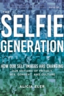 Image for The selfie generation  : exploring our notions of privacy, sex, consent, and culture