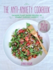 Image for The anti-anxiety cookbook  : calming plant-based recipes to combat chronic anxiety