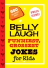 Image for Belly laugh funniest, grossest jokes for kids  : 350 hilarious jokes!