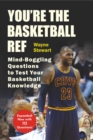 Image for You&#39;re the Basketball Ref : Mind-Boggling Questions to Test Your Basketball Knowledge