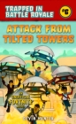 Image for Attack from tilted towers  : an unofficial Fortnite novel