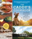 Image for Caddy&#39;s Cookbook: Remembering Favorite Recipes from the Caddy House to the Clubhouse of Augusta National Golf Club