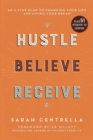 Image for Hustle believe receive: an 8-step plan to changing your life and living your dream