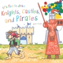Image for It&#39;s Fun to Draw Knights, Castles, and Pirates