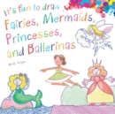 Image for It&#39;s Fun to Draw Fairies, Mermaids, Princesses, and Ballerinas