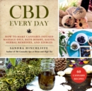 Image for CBD Every Day : How to Make Cannabis-Infused Massage Oils, Bath Bombs, Salves, Herbal Remedies, and Edibles