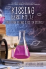 Image for Kissing Ezra Holtz (and Other Things I Did for Science)