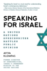 Image for Speaking for Israel: a speechwriter battles anti-Israel opinions at the United Nations