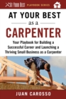 Image for At Your Best as a Carpenter : Your Playbook for Building a Successful Career and Launching a Thriving Small Business as a Carpenter