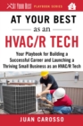 Image for At Your Best as an HVAC/R Tech : Your Playbook for Building a Successful Career and Launching a Thriving Small Business as an HVAC/R Technician