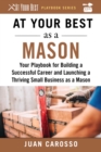 Image for At Your Best as a Mason : Your Playbook for Building a Great Career and Launching a Thriving Small Business as a Mason
