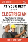 Image for At Your Best as an Electrician: Your Playbook for Building a Successful Career and Launching a Thriving Small Business as an Electrician