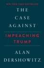 Image for The Case Against Impeaching Trump Autographed Edition