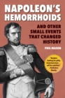 Image for Napoleon&#39;s Hemorrhoids : And Other Small Events that Changed History