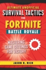 Image for Ultimate unofficial survival tactics for Fortnite battle royale  : mastering game settings for victory