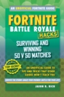 Image for Fortnite Battle Royale hacks  : surviving and winning 50 v 50 matches