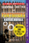 Image for Ultimate unofficial survival tactics for Fortnite Battle Royale.: (Mastering game settings for victory)