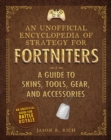 Image for An unofficial encyclopedia of strategy for fortniters: a guide to Fortnite skins, gear, tools and accessories