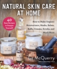 Image for Natural skin care at home  : how to make organic moisturizers, masks, balms, buffs, scrubs, and much more