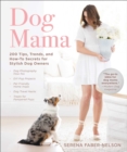 Image for Dog Mama: 200 Tips, Trends, and How-To Secrets for Stylish Dog Owners
