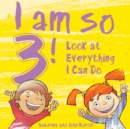 Image for I Am So 3!: Look at Everything I Can Do!