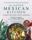 Image for Native Mexican Kitchen: A Journey Into Cuisine, Culture, and Mezcal